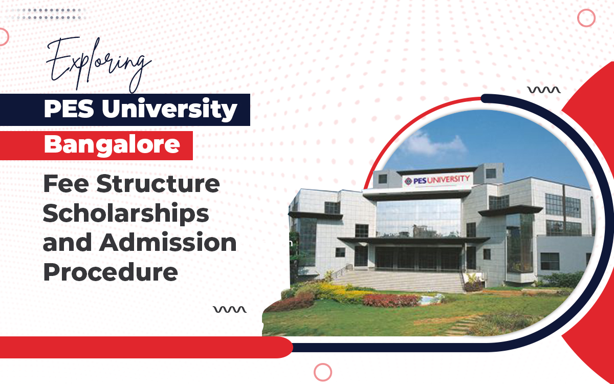 Exploring PES University Bangalore Fee Structure, Scholarships, and Admission Procedure