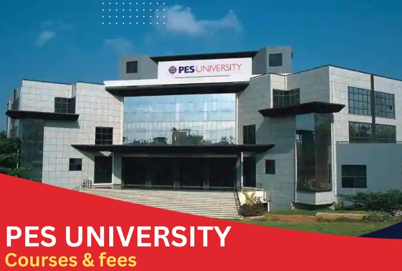 A detailed guide on PES university courses and Fees 2023